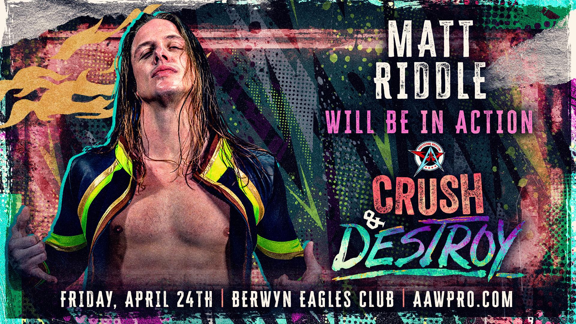 MATT RIDDLE RETURNS TO AAW at Crush & Destroy on April 24th!